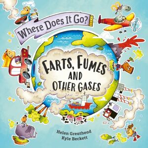 Hachette Children's Group Where Does It Go?: Farts, Fumes And Other Gases