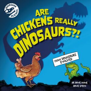 Hachette Children's Group Dinosaur Science: Are Chickens Really Dinosaurs?!
