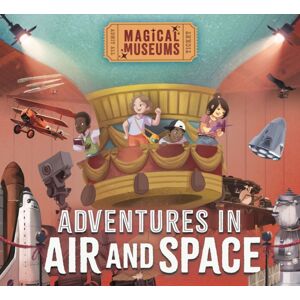 Hachette Children's Group Magical Museums: Adventures In Air And Space