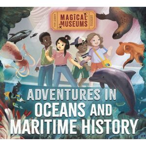 Hachette Children's Group Magical Museums: Adventures In Oceans And Maritime History
