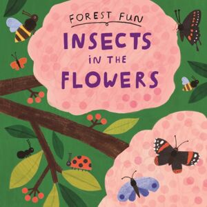 Hachette Children's Group Forest Fun: Insects In The Flowers