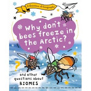 Hachette Children's Group A Question Of Geography: Why Don'T Bees Freeze In The Arctic? : And Other Questions About Biomes
