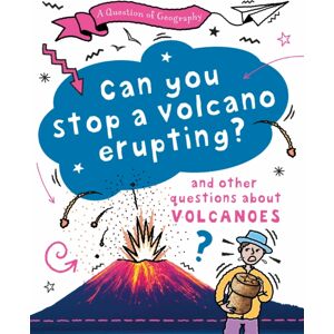 Hachette Children's Group A Question Of Geography: Can You Stop A Volcano Erupting? : And Other Questions About Volcanoes