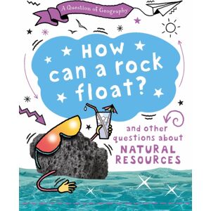 Hachette Children's Group A Question Of Geography: How Can A Rock Float? : And Other Questions About Natural Resources