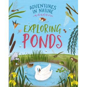 Hachette Children's Group Adventures In Nature: Exploring Ponds