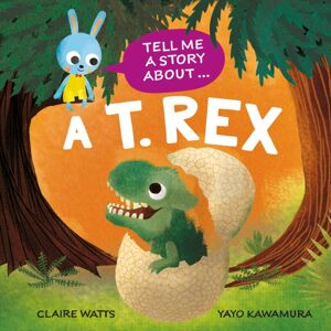 Hachette Children's Group Tell Me A Story About: A T. Rex