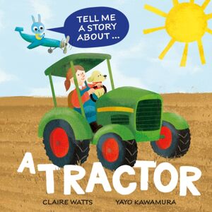 Hachette Children's Group Tell Me A Story About: A Tractor