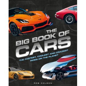 Hachette Children's Group The Big Book Of Cars : The Fastest, Coolest And Craziest Rides On The Planet