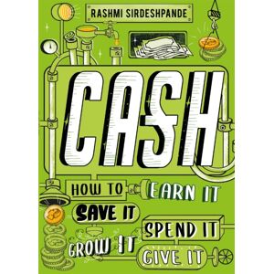 Hachette Children's Group Cash : How To Earn It, Save It, Spend It, Grow It, Give It