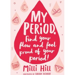 Hachette Children's Group My Period : Find Your Flow And Feel Proud Of Your Period!