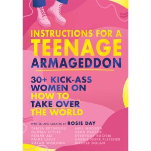 Hachette Children's Group Instructions For A Teenage Armageddon : 30+ Kick-Ass Women On How To Take Over The World