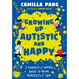 Hachette Children's Group A Perfectly Weird Guide To Being Perfectly You : Growing Up Autistic And Happy