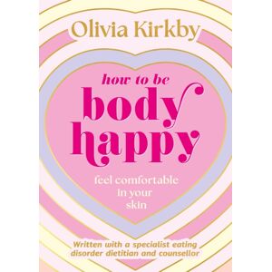 Hachette Children's Group How To Be Body Happy : A Teen'S Guide To Feeling Comfortable In Your Own Skin