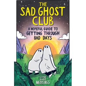 Hachette Children's Group The Sad Ghost Club: A Hopeful Guide To Getting Through Bad Days