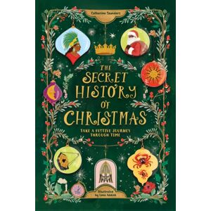 Hachette Children's Group The Secret History Of Christmas : Take A Festive Journey Through Time
