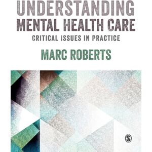 Sage Publications Ltd Understanding Mental Health Care: Critical Issues In Practice