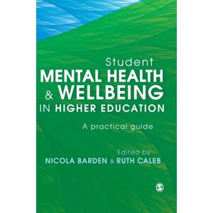 Sage Publications Ltd Student Mental Health And Wellbeing In Higher Education : A Practical Guide