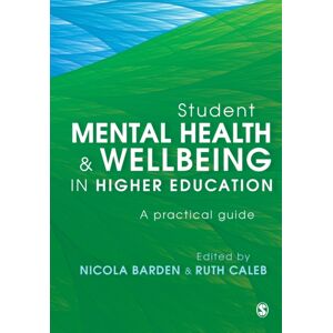 Sage Publications Ltd Student Mental Health And Wellbeing In Higher Education : A Practical Guide