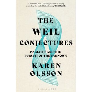 Bloomsbury Publishing PLC The Weil Conjectures : On Maths And The Pursuit Of The Unknown