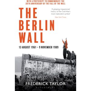Bloomsbury Publishing PLC The Berlin Wall : 13 August 1961 - 9 November 1989 (Reissued)