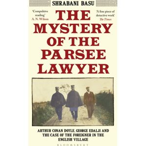 Bloomsbury Publishing PLC The Mystery Of The Parsee Lawyer : Arthur Conan Doyle, George Edalji And The Case Of The Foreigner In The English Village