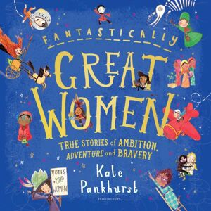 Bloomsbury Publishing PLC Fantastically Great Women : The Bumper 4-In-1 Collection Of Over 50 True Stories Of Ambition, Adventure And Bravery