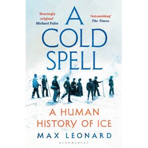 Bloomsbury Publishing PLC A Cold Spell : A Human History Of Ice