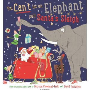 Bloomsbury Publishing PLC You Can'T Let An Elephant Pull Santa'S Sleigh