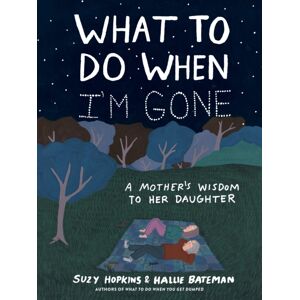 Bloomsbury Publishing PLC What To Do When I'M Gone : A Mother'S Wisdom To Her Daughter