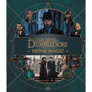 Bloomsbury Publishing PLC Fantastic Beasts – The Secrets Of Dumbledore: Movie Magic