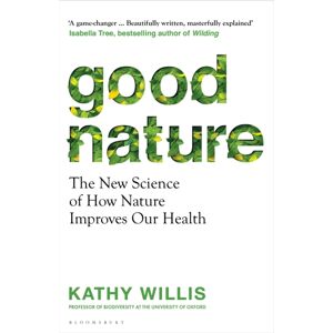 Bloomsbury Publishing PLC Good Nature : The Science Of How Nature Improves Our Health