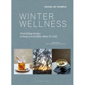Bloomsbury Publishing PLC Winter Wellness : Nourishing Recipes To Keep You Healthy When It'S Cold