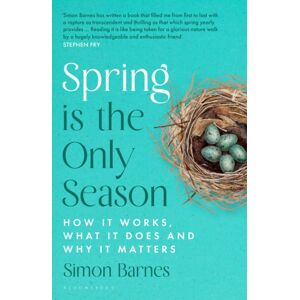 Bloomsbury Publishing PLC Spring Is The Only Season : How It Works, What It Does And Why It Matters