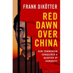 Bloomsbury Publishing PLC Red Dawn Over China : How Communism Conquered A Quarter Of Humanity