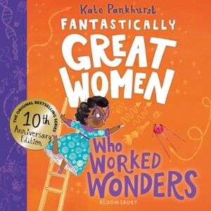 Bloomsbury Publishing PLC Fantastically Great Women Who Worked Wonders : Discover 13 True Stories Of Pioneering Women Who Changed The Working World – 10 Year Anniversary Edition