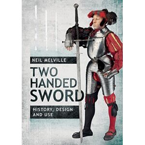 Pen & Sword Books Ltd Two Handed Sword History, Design And Use