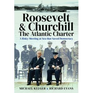 Pen & Sword Books Ltd Roosevelt'S And Churchill'S Atlantic Charter : A Risky Meeting At Sea That Saved Democracy
