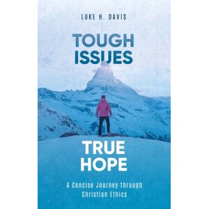 Christian Focus Publications Ltd Tough Issues, True Hope : A Concise Journey Through Christian Ethics