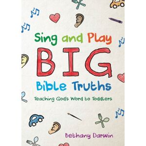 Christian Focus Publications Ltd Sing And Play Big Bible Truths : Teaching God'S Word To Toddlers