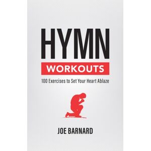 Christian Focus Publications Ltd Hymn Workouts : 100 Exercises To Set Your Heart Ablaze