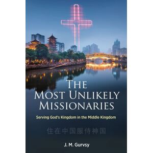 Christian Focus Publications Ltd The Most Unlikely Missionaries : Serving God'S Kingdom In The Middle Kingdom