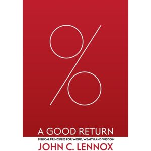 Christian Focus Publications Ltd A Good Return : Biblical Principles For Work, Wealth And Wisdom