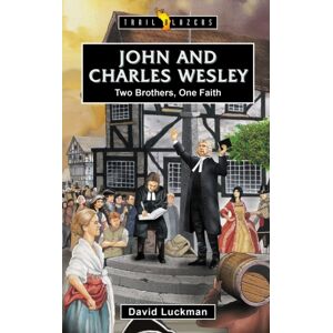 Christian Focus Publications Ltd John And Charles Wesley: Two Brothers, One Faith