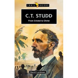 Christian Focus Publications Ltd C.T. Studd: From Cricket To Christ