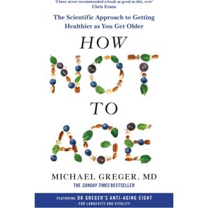 Pan Macmillan How Not To Age : The Scientific Approach To Getting Healthier As You Get Older
