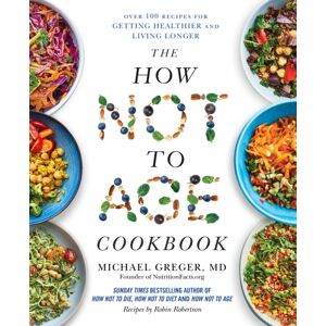 Pan Macmillan The How Not To Age Cookbook : Over 100 Recipes For Getting Healthier And Living Longer