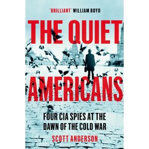 Pan Macmillan The Quiet Americans : Four Cia Spies At The Dawn Of The Cold War - A Tragedy In Three Acts