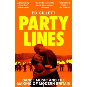 Pan Macmillan Party Lines : Dance Music And The Making Of Modern Britain