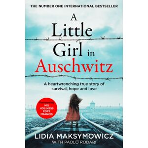 Pan Macmillan A Little Girl In Auschwitz : A Heart-Wrenching True Story Of Survival, Hope And Love