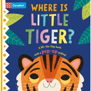 Pan Macmillan Where Is Little Tiger? : The Lift-The-Flap Book With A Pop-Up Ending!
